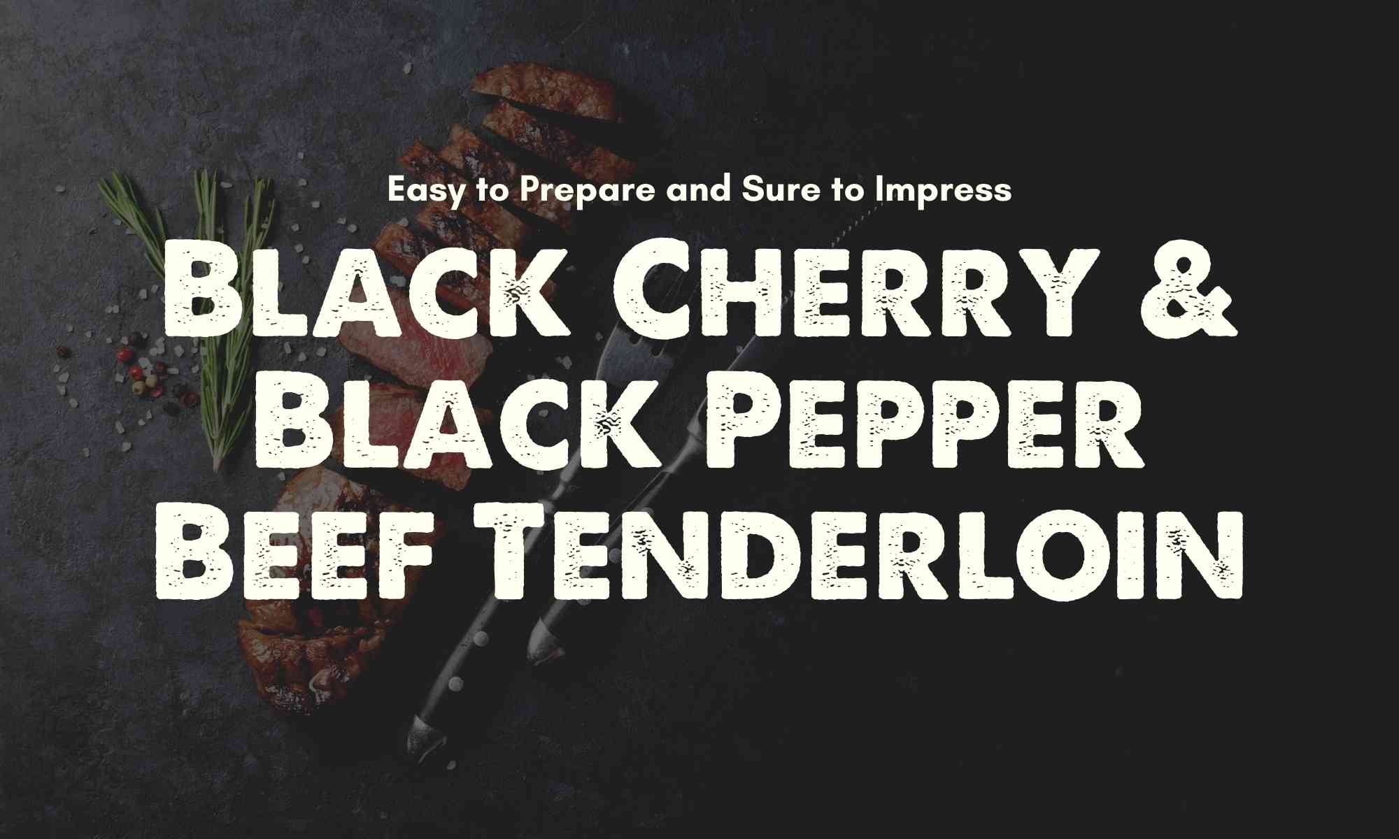 Black Cherry & Black Pepper Beef Tenderloin Recipe