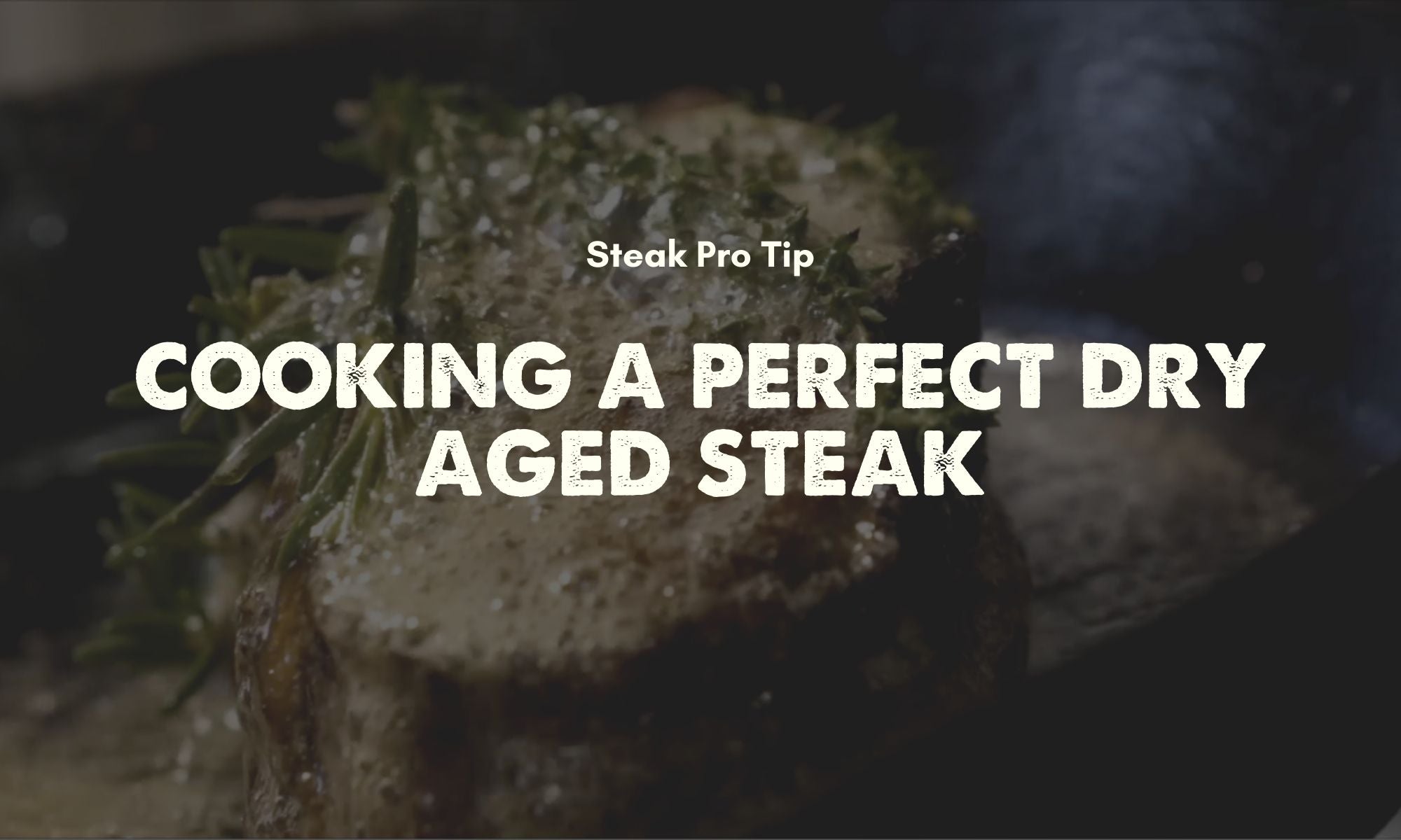 Cooking a Perfect Dry Aged Steak