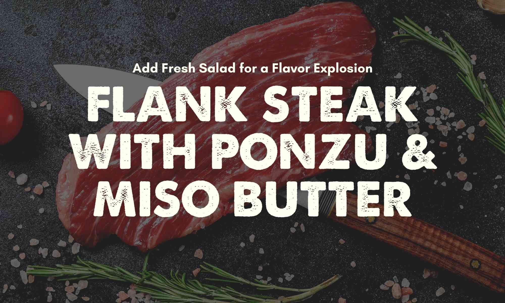 Flank Steak with Ponzu & Miso Butter
