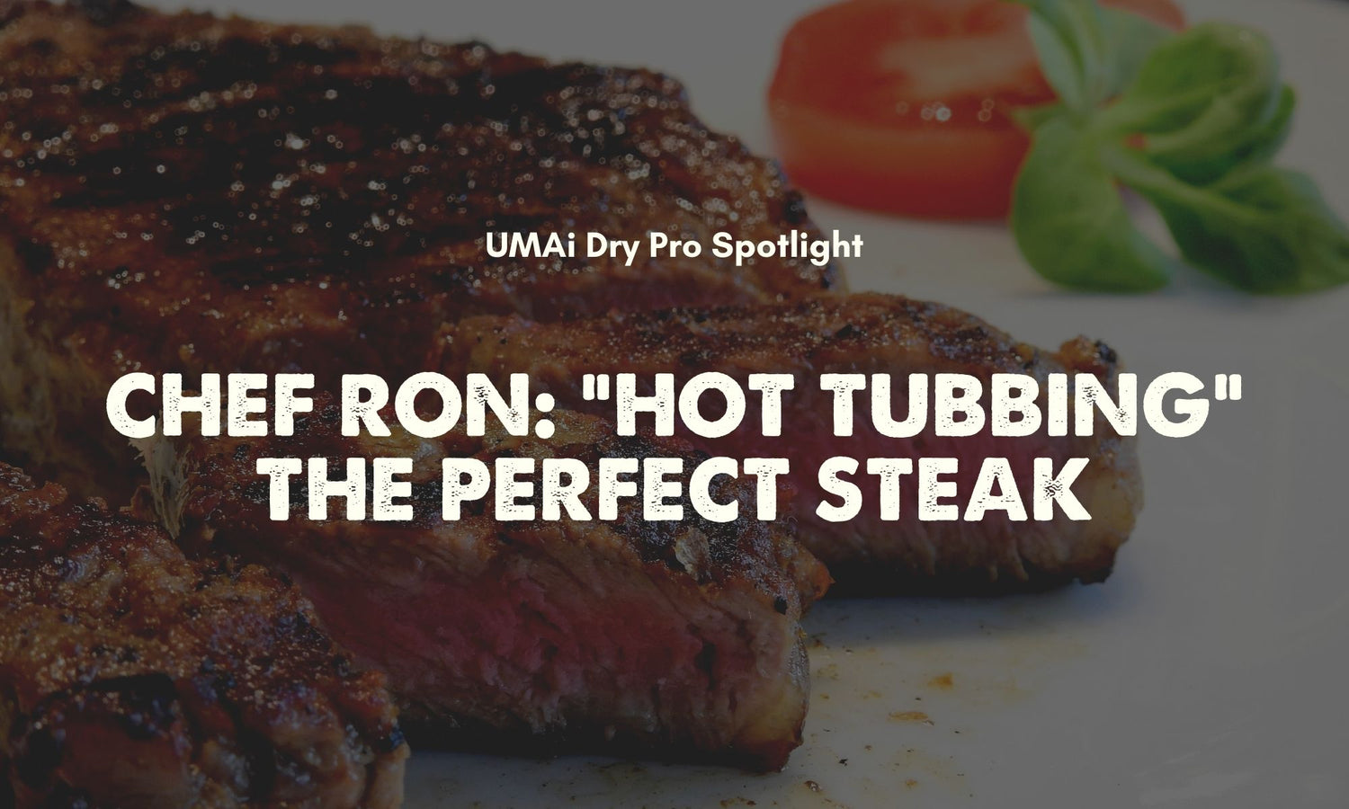 Chef Ron, Green Egg-spert Extraordinaire: "Hot Tubbing" the Perfect Steak