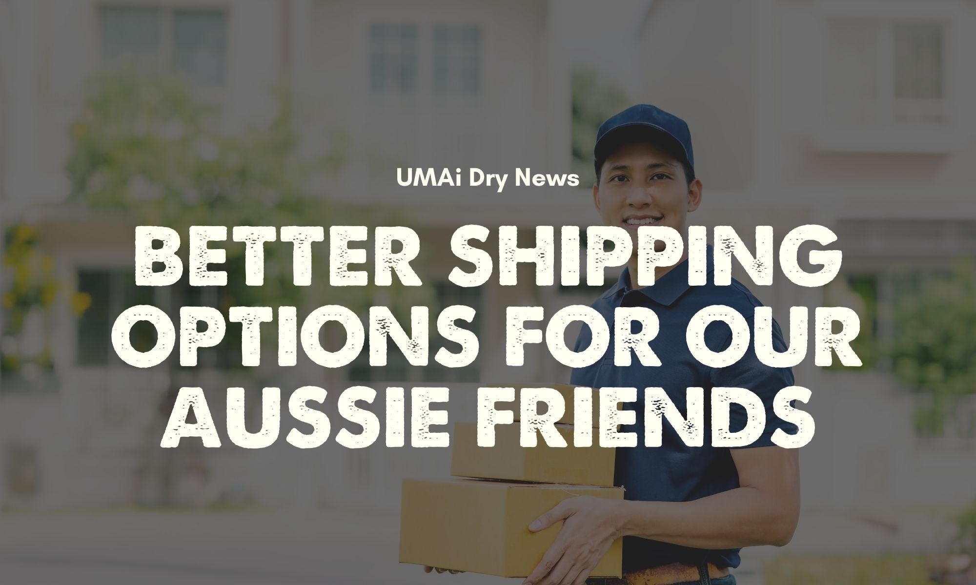 UMAi Dry Shipping Options for our Australia Friends